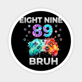 Eight Nine 89 Bruh Gamer Birthday Gift Magnet